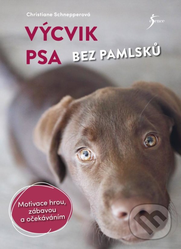 Kniha: Výcvik psa bez pamlsků (Christiane Schnepper). Esence, 2021 Kniha: Výcvik psa bez pamlsků (Christiane Schnepper). Esence, 2021