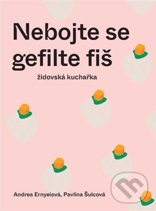 Kniha: Nebojte se gefilte fiš (Andrea Ernyeiová). JCC Prague, 2021 Kniha: Nebojte se gefilte fiš (Andrea Ernyeiová). JCC Prague, 2021