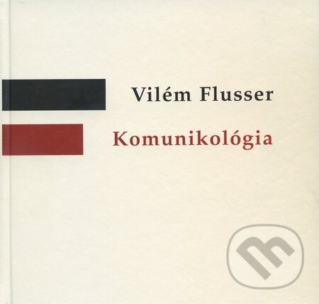 Kniha: Komunikológia (Vilém Flusser). Mediálny inštitút, 2002 Kniha: Komunikológia (Vilém Flusser). Mediálny inštitút, 2002
