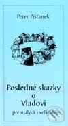 Kniha: Posledné skazky o Vladovi pre malých i veľkých (Peter Pišťanek). Fénix, 2002 Kniha: Posledné skazky o Vladovi pre malých i veľkých (Peter Pišťanek). Fénix, 2002