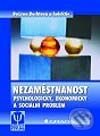 Kniha: Nezaměstnanost (Božena Buchtová a kolektív). Grada, 2002 Kniha: Nezaměstnanost (Božena Buchtová a kolektív). Grada, 2002
