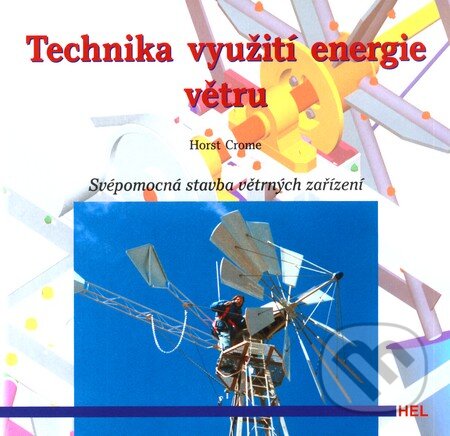 Kniha: Technika využití energie větru (Horst Crome). Hel, 2002 Kniha: Technika využití energie větru (Horst Crome). Hel, 2002