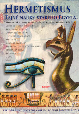 Kniha: Hermetismus - Tajné nauky starého Egypta (Jaromír Kozák). Eminent, 2002 Kniha: Hermetismus - Tajné nauky starého Egypta (Jaromír Kozák). Eminent, 2002
