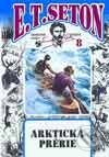 Kniha: Svazek č. 8 - Arktická prérie (E. T. Seton). Leprez, 1999 Kniha: Svazek č. 8 - Arktická prérie (E. T. Seton). Leprez, 1999