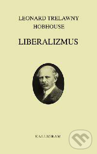 Kniha: Liberalizmus (Leonard Trelawny Hobhouse). Kalligram, 2002 Kniha: Liberalizmus (Leonard Trelawny Hobhouse). Kalligram, 2002