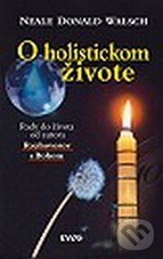 Kniha: O holistickom živote (Neale Donald Walsch). NOXI, 2002 Kniha: O holistickom živote (Neale Donald Walsch). NOXI, 2002
