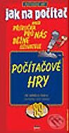 Kniha: Jak na počítač - Počítačové hry (Ondřej Pohl). Computer Press, 2002 Kniha: Jak na počítač - Počítačové hry (Ondřej Pohl). Computer Press, 2002