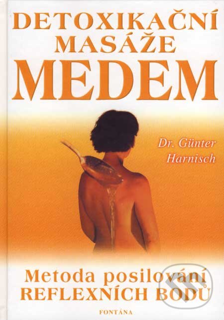 Kniha: Detoxikační masáže medem (Günter Harnisch). Fontána, 2002 Kniha: Detoxikační masáže medem (Günter Harnisch). Fontána, 2002