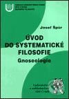 Kniha: Úvod do systematické filosofie - gnoseologie (Josef Špůr). Aleš Čeněk, 2002 Kniha: Úvod do systematické filosofie - gnoseologie (Josef Špůr). Aleš Čeněk, 2002