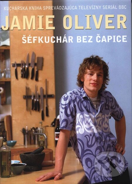 Kniha: Šéfkuchár bez čapice (Jamie Oliver). Spektrum grafik, 2002 Kniha: Šéfkuchár bez čapice (Jamie Oliver). Spektrum grafik, 2002