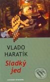 Kniha: Sladký jed (Vlado Haratík). Slovenský spisovateľ, 2003 Kniha: Sladký jed (Vlado Haratík). Slovenský spisovateľ, 2003