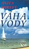 Kniha: Váha vody (Anita Shreve). Slovenský spisovateľ, 2003 Kniha: Váha vody (Anita Shreve). Slovenský spisovateľ, 2003