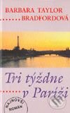 Kniha: Tri týždne v Paríži (Barbara Taylor Bradford). Slovenský spisovateľ, 2003 Kniha: Tri týždne v Paríži (Barbara Taylor Bradford). Slovenský spisovateľ, 2003