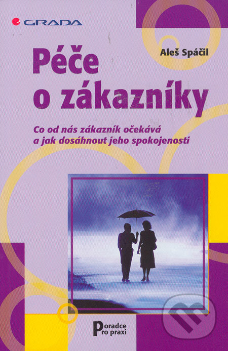 Kniha: Péče o zákazníky (Aleš Spáčil). Grada, 2003 Kniha: Péče o zákazníky (Aleš Spáčil). Grada, 2003