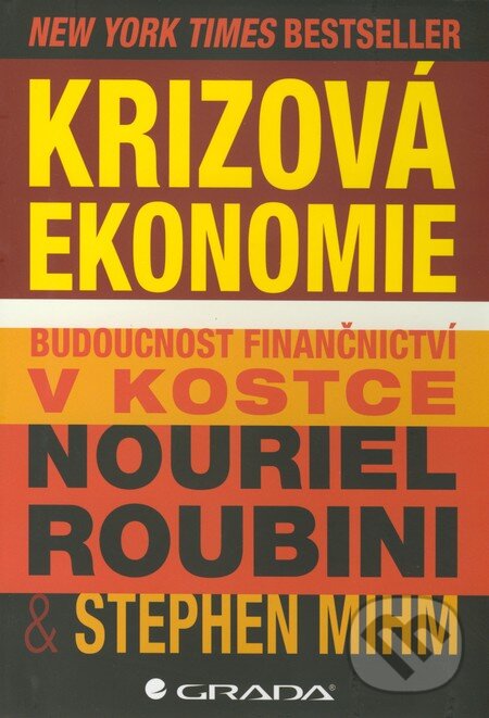 Kniha: Krizová ekonomie (Nouriel Roubini a Stephen Mihm). Grada, 2011 Kniha: Krizová ekonomie (Nouriel Roubini a Stephen Mihm). Grada, 2011
