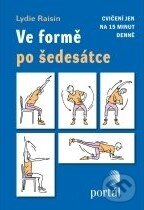 Kniha: Ve formě po šedesátce (Lydie Raisin). Portál, 2011 Kniha: Ve formě po šedesátce (Lydie Raisin). Portál, 2011