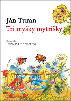 Kniha: Tri myšky mytrišky (Ján Turan). Daxe, 2011 Kniha: Tri myšky mytrišky (Ján Turan). Daxe, 2011