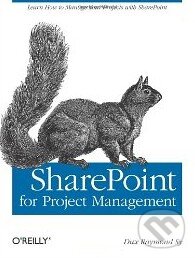 Kniha: SharePoint for Project Management (Dux Raymond Sy). O´Reilly Kniha: SharePoint for Project Management (Dux Raymond Sy). O´Reilly