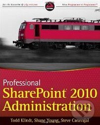 Kniha: Professional SharePoint 2010 Administration (Todd Klindt a Shane Young). Wrox, 2010 Kniha: Professional SharePoint 2010 Administration (Todd Klindt a Shane Young). Wrox, 2010