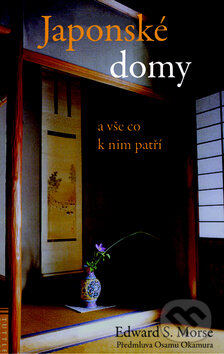 Kniha: Japonské domy (Edward S. Morse). Pragma, 2011 Kniha: Japonské domy (Edward S. Morse). Pragma, 2011