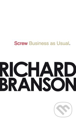 Kniha: Screw Business as Usual (Richard Branson). Virgin Books, 2011 Kniha: Screw Business as Usual (Richard Branson). Virgin Books, 2011