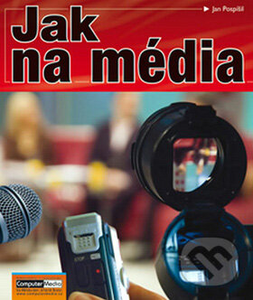 Kniha: Jak na média (Jan Pospíšil). Computer Media, 2011 Kniha: Jak na média (Jan Pospíšil). Computer Media, 2011