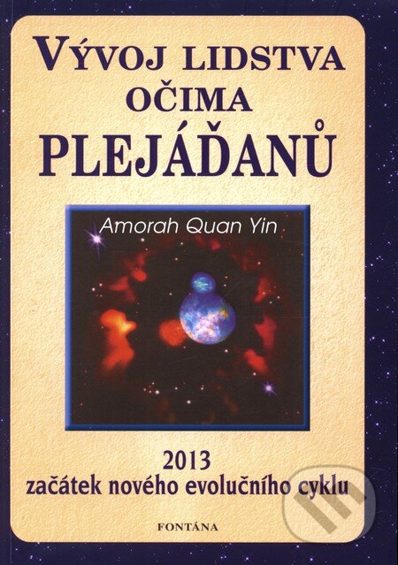 Kniha: Vývoj lidstva očima Plejáďanů (Amorah Quan Yin). Fontána, 2011 Kniha: Vývoj lidstva očima Plejáďanů (Amorah Quan Yin). Fontána, 2011