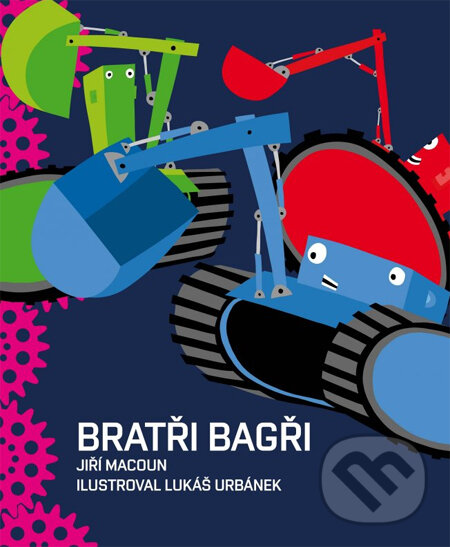 Kniha: Bratři bagři (Lukáš Urbánek a Jiří Macoun). XYZ, 2011 Kniha: Bratři bagři (Lukáš Urbánek a Jiří Macoun). XYZ, 2011