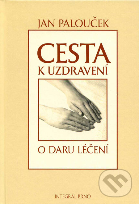 Kniha: Cesta k uzdravení (Jan Palouček). Integrál, 2011 Kniha: Cesta k uzdravení (Jan Palouček). Integrál, 2011