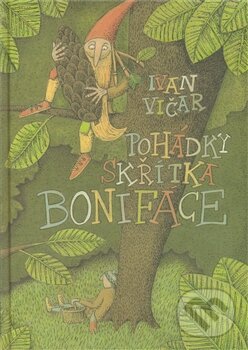 Kniha: Pohádky skřítka Bonifáce (Ivan Vičar). Vičar Ivan, 2011 Kniha: Pohádky skřítka Bonifáce (Ivan Vičar). Vičar Ivan, 2011