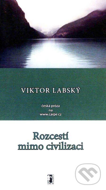 E-kniha: Rozcestí mimo civilizaci (Viktor Labský). Carpe diem, 2007 E-kniha: Rozcestí mimo civilizaci (Viktor Labský). Carpe diem, 2007