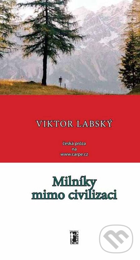 E-kniha: Milníky mimo civilizaci (Viktor Labský). Carpe diem, 2009 E-kniha: Milníky mimo civilizaci (Viktor Labský). Carpe diem, 2009