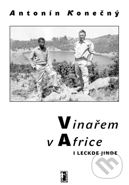 E-kniha: Vinařem v Africe i leckde jinde (Antonín Konečný). Carpe diem E-kniha: Vinařem v Africe i leckde jinde (Antonín Konečný). Carpe diem