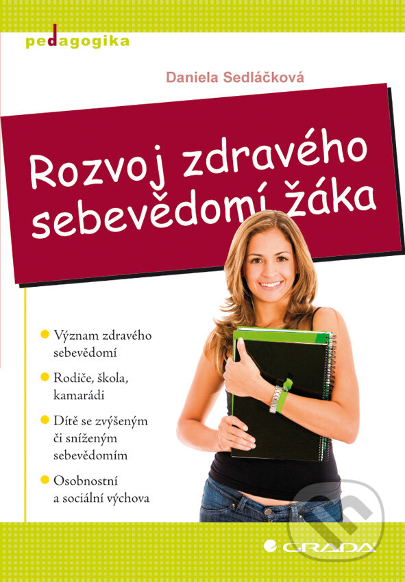 E-kniha: Rozvoj zdravého sebevědomí žáka (Daniela Sedláčková). Grada, 2009 E-kniha: Rozvoj zdravého sebevědomí žáka (Daniela Sedláčková). Grada, 2009