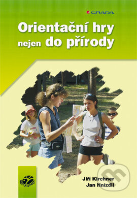 E-kniha: Orientační hry nejen do přírody (Jan Hnízdil a Jiří Kirchner). Grada, 2004 E-kniha: Orientační hry nejen do přírody (Jan Hnízdil a Jiří Kirchner). Grada, 2004