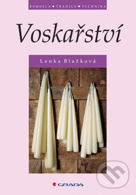 E-kniha: Voskařství (Lenka Blažková). Grada, 2006 E-kniha: Voskařství (Lenka Blažková). Grada, 2006