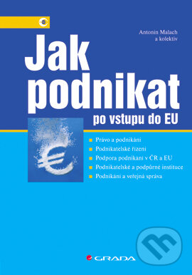 E-kniha: Jak podnikat po vstupu do EU (Antonín Malach a kolektiv). Grada, 2004 E-kniha: Jak podnikat po vstupu do EU (Antonín Malach a kolektiv). Grada, 2004