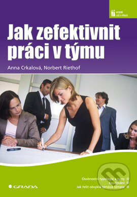 E-kniha: Jak zefektivnit práci v týmu (Anna Crkalová a Norbert Riethof). Grada, 2007 E-kniha: Jak zefektivnit práci v týmu (Anna Crkalová a Norbert Riethof). Grada, 2007