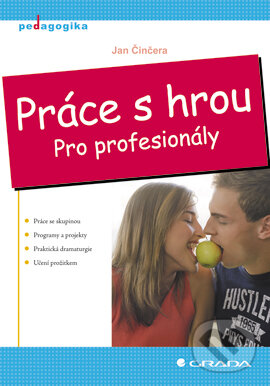 E-kniha: Práce s hrou (Jan Činčera). Grada, 2007 E-kniha: Práce s hrou (Jan Činčera). Grada, 2007