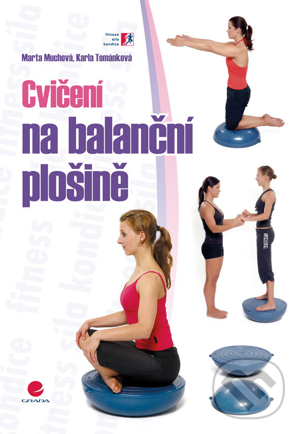 E-kniha: Cvičení na balanční plošině (Karla Tománková a Marta Muchová). Grada, 2009 E-kniha: Cvičení na balanční plošině (Karla Tománková a Marta Muchová). Grada, 2009