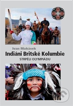 Kniha: Indiáni Britské Kolumbie (Ivan Makásek). Makásek Ivan, 2011 Kniha: Indiáni Britské Kolumbie (Ivan Makásek). Makásek Ivan, 2011