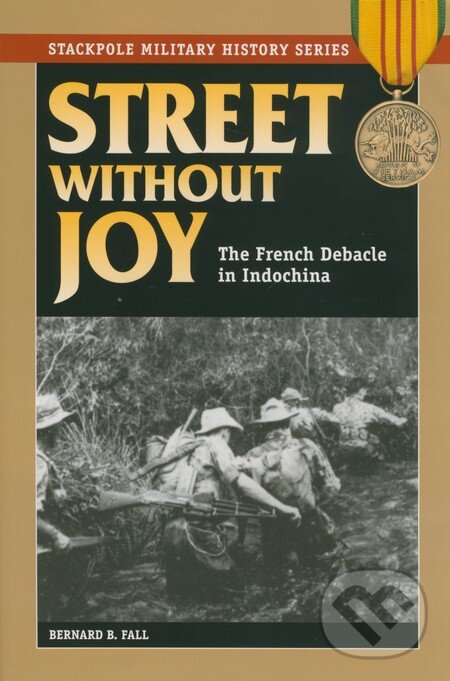 Kniha: Street without Joy (Bernard Fall). Stackpole Books, 2005 Kniha: Street without Joy (Bernard Fall). Stackpole Books, 2005