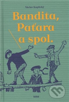 Kniha: Bandita, Paťara a spol. (Václav Kaplický). Baobab, 2011 Kniha: Bandita, Paťara a spol. (Václav Kaplický). Baobab, 2011