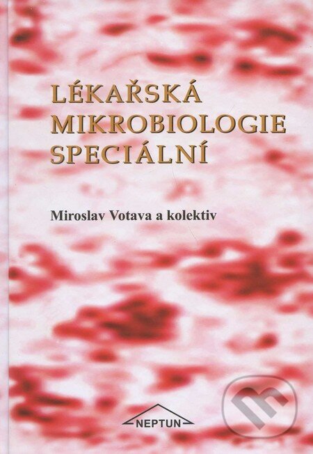 Kniha: Lékařská mikrobiologie speciální (Miroslav Votava). Neptun, 2006 Kniha: Lékařská mikrobiologie speciální (Miroslav Votava). Neptun, 2006