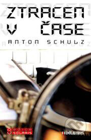 Kniha: Ztracen v čase (Anton Schulz). BELETRIS, 2011 Kniha: Ztracen v čase (Anton Schulz). BELETRIS, 2011