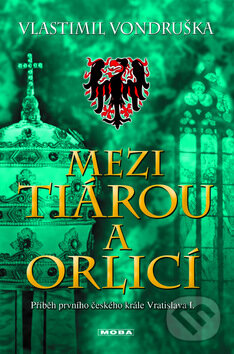 Kniha: Mezi tiárou a orlicí (Vlastimil Vondruška). Moba, 2011 Kniha: Mezi tiárou a orlicí (Vlastimil Vondruška). Moba, 2011