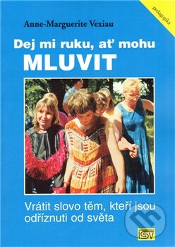 Kniha: Dej mi ruku, ať mohu mluvit (Anne-Marquerite Vexiau). ISV, 2011 Kniha: Dej mi ruku, ať mohu mluvit (Anne-Marquerite Vexiau). ISV, 2011