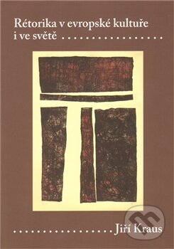Kniha: Rétorika v evropské kultuře (Jiří Kraus). Karolinum, 2011 Kniha: Rétorika v evropské kultuře (Jiří Kraus). Karolinum, 2011