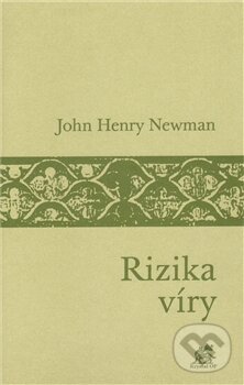 Kniha: Rizika víry (John Henry Newman). Krystal OP, 2011 Kniha: Rizika víry (John Henry Newman). Krystal OP, 2011