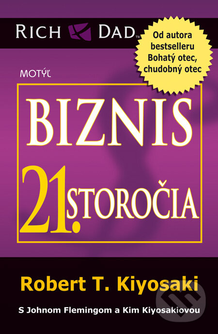Kniha: Biznis 21. storočia (Robert T. Kiyosaki). Motýľ, 2012 Kniha: Biznis 21. storočia (Robert T. Kiyosaki). Motýľ, 2012
